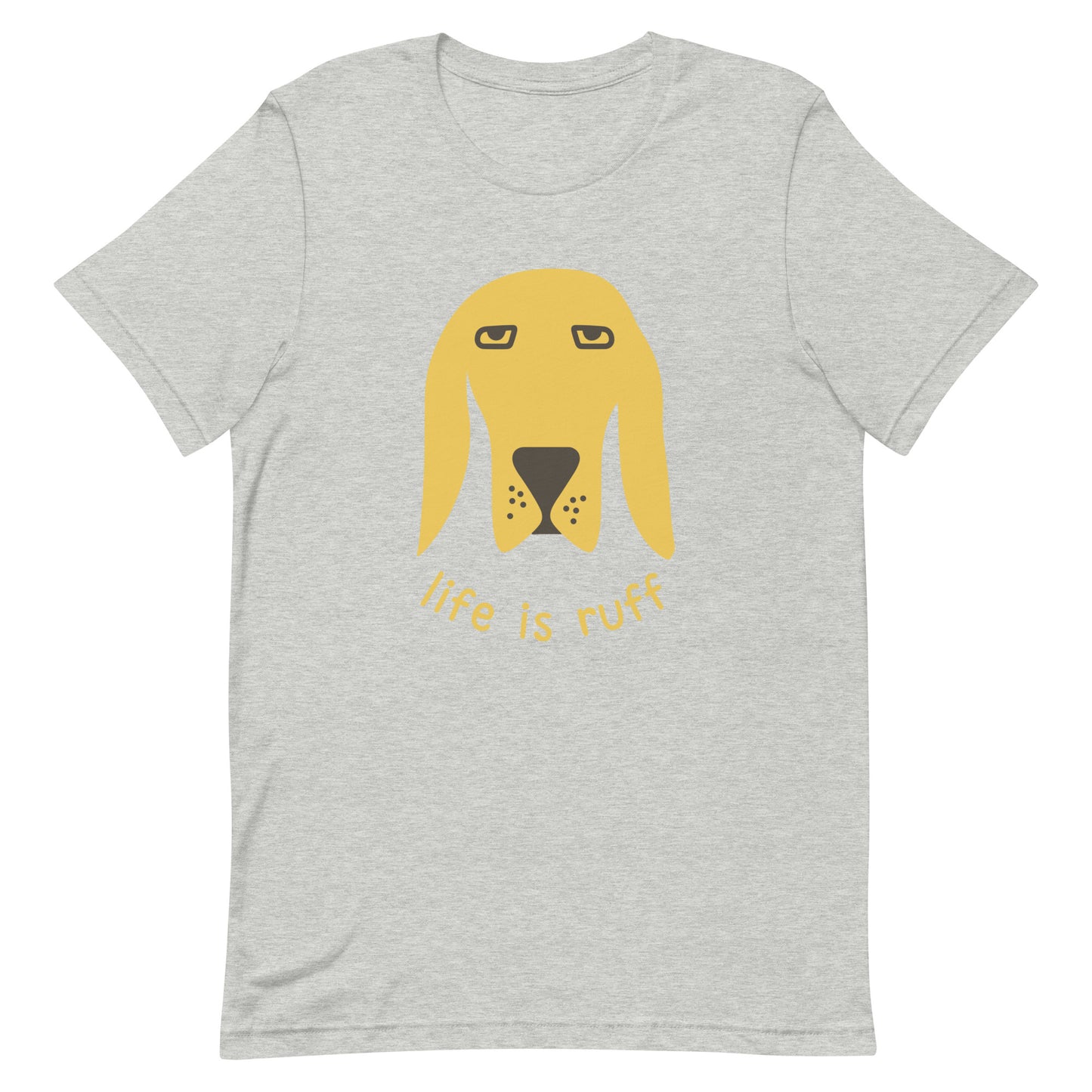Life is ruff - funny dog quote - Unisex t-shirt