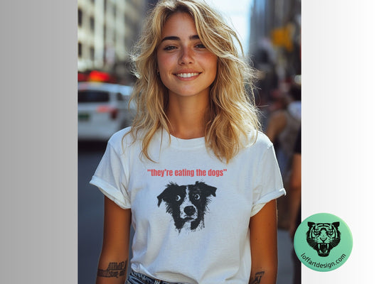 They’re Eating the Dogs T-Shirt | Funny Political Parody | Cool Graphic Tee | Casual Wear | Unique Gift Idea