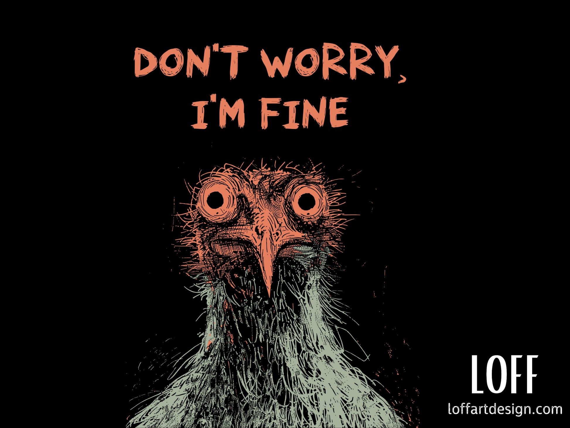 Illustration of a wide-eyed chicken with the caption “Don’t Worry, I’m Fine,” printed on a high-quality t-shirt