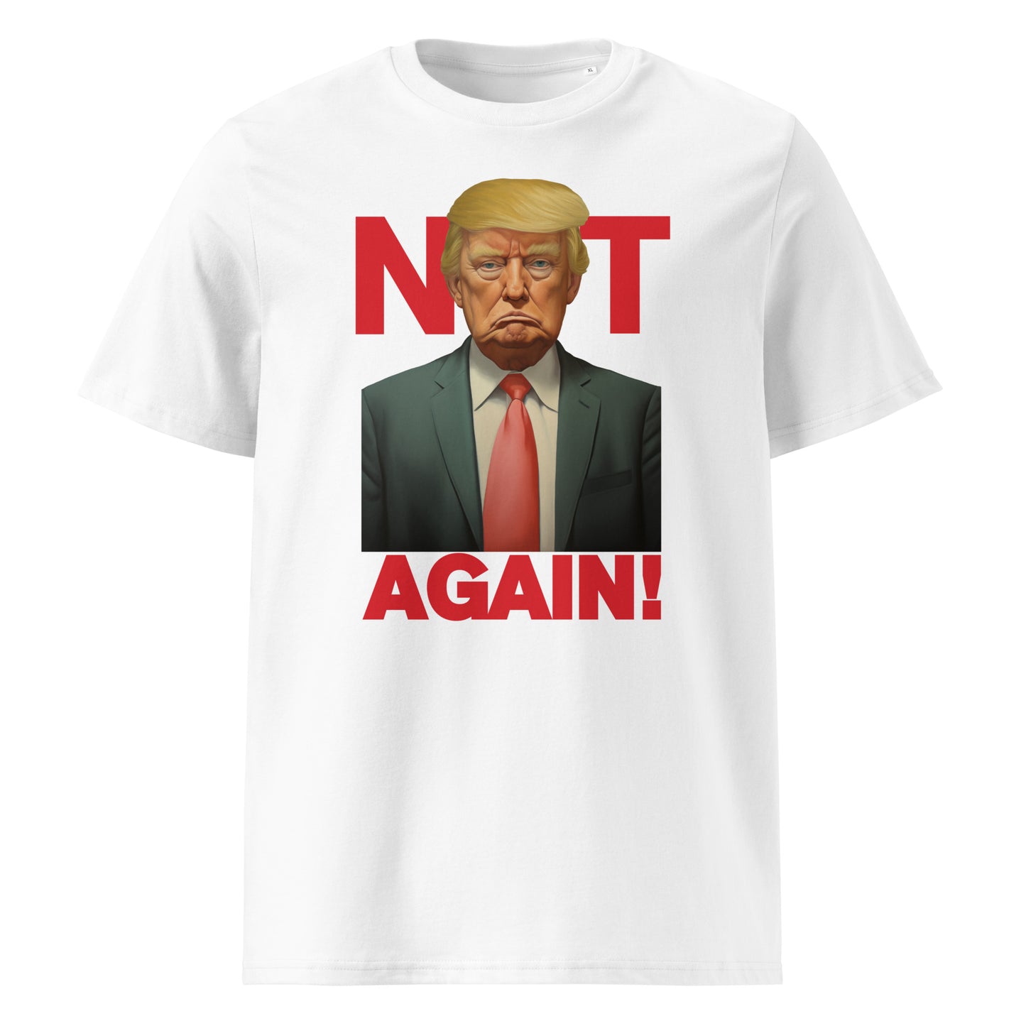 Trump - Not Again - Unisex organic cotton t-shirt