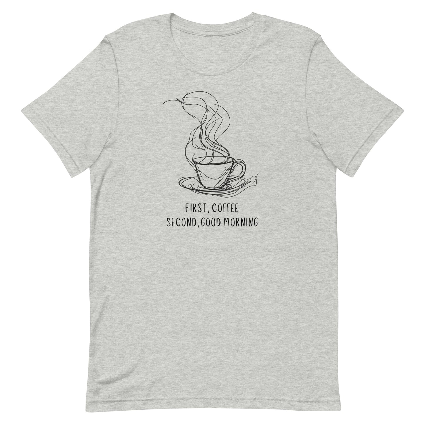 First, coffee - Unisex t-shirt -  Coffee Lover Tee