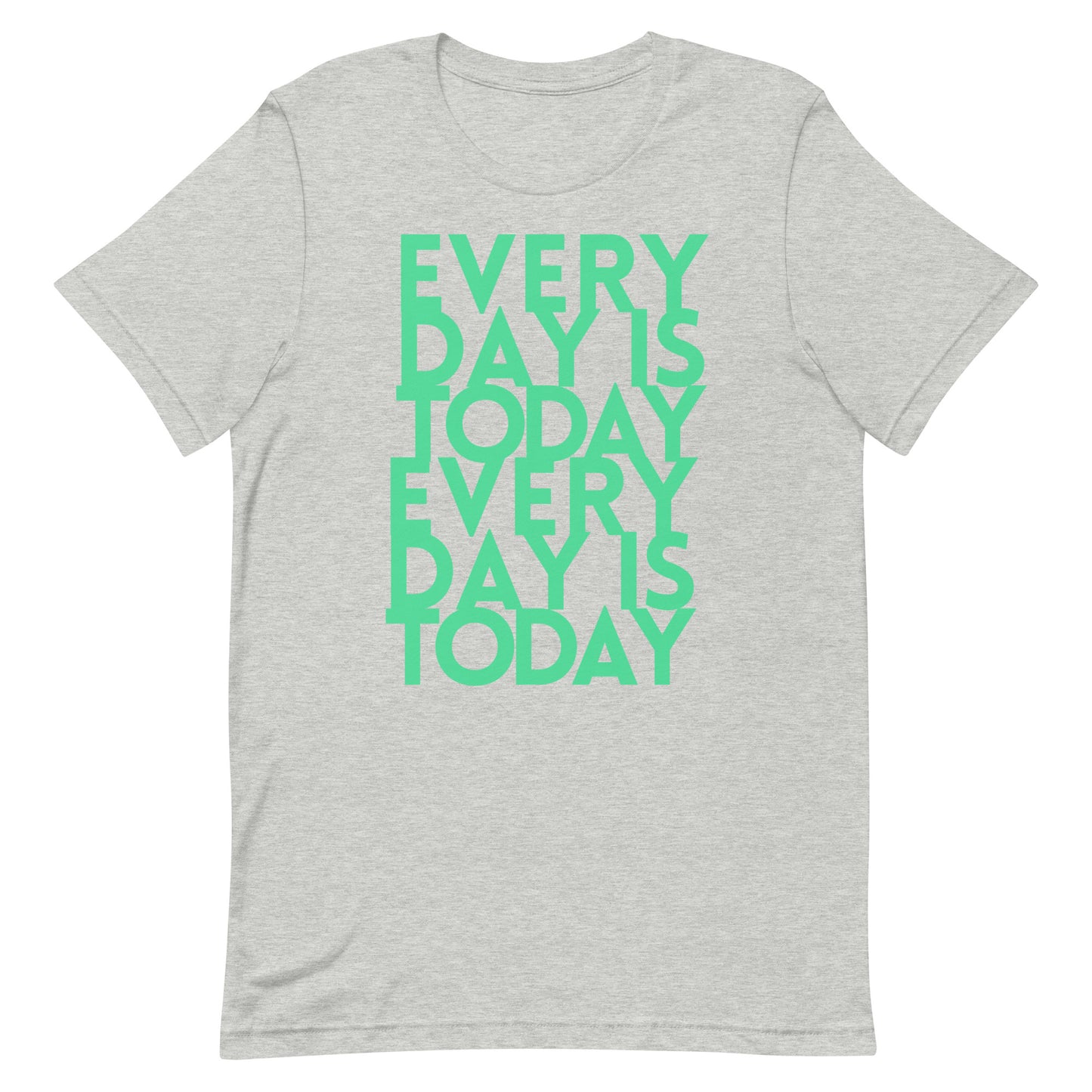 Every day us today  - Unisex t-shirt - quote tee