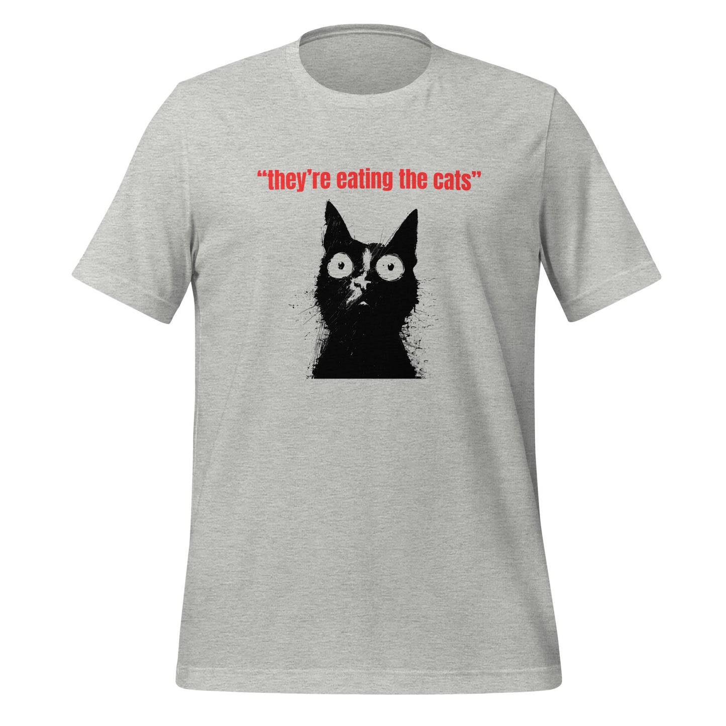 They’re Eating the Cats Unisex t-shirt