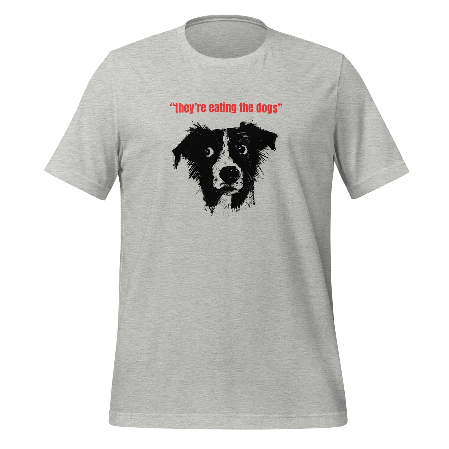 They’re Eating the Dog Unisex t-shirt