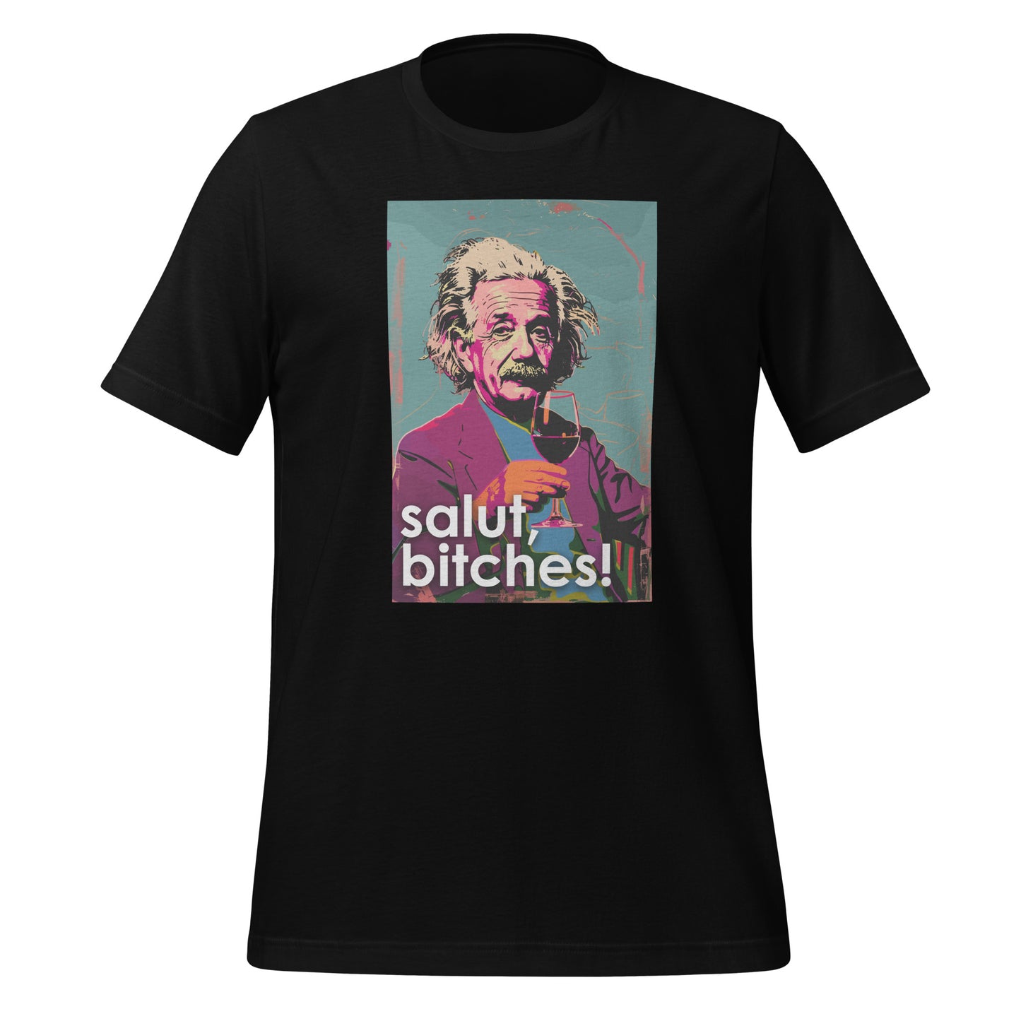 Salut, Bitches - Einstein  Unisex t-shirt