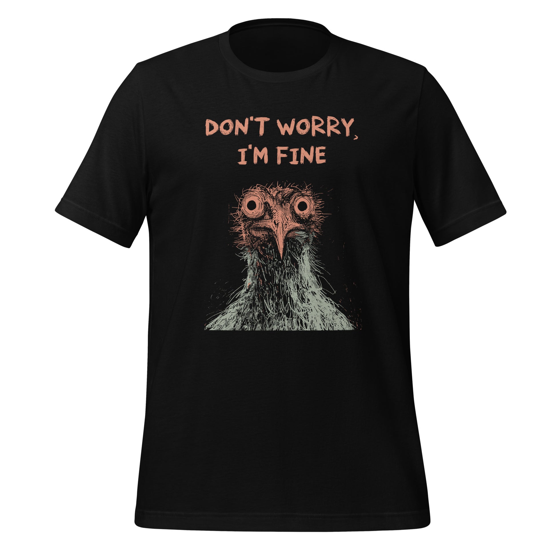 Illustration of a wide-eyed chicken with the caption “Don’t Worry, I’m Fine,” printed on a high-quality t-shirt