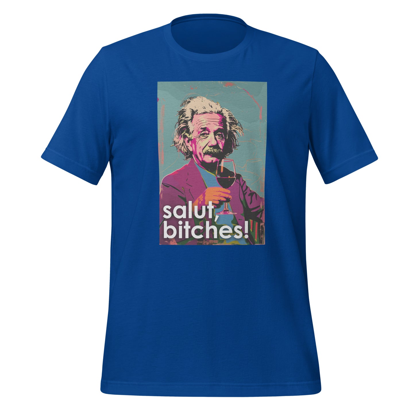 Salut, Bitches - Einstein  Unisex t-shirt