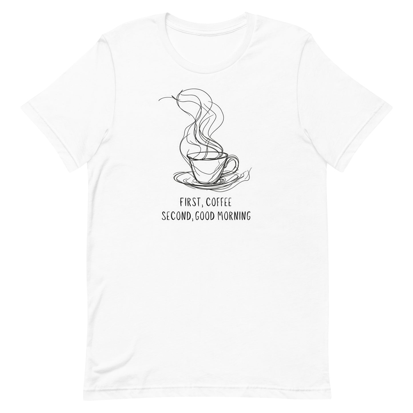 First, coffee - Unisex t-shirt -  Coffee Lover Tee