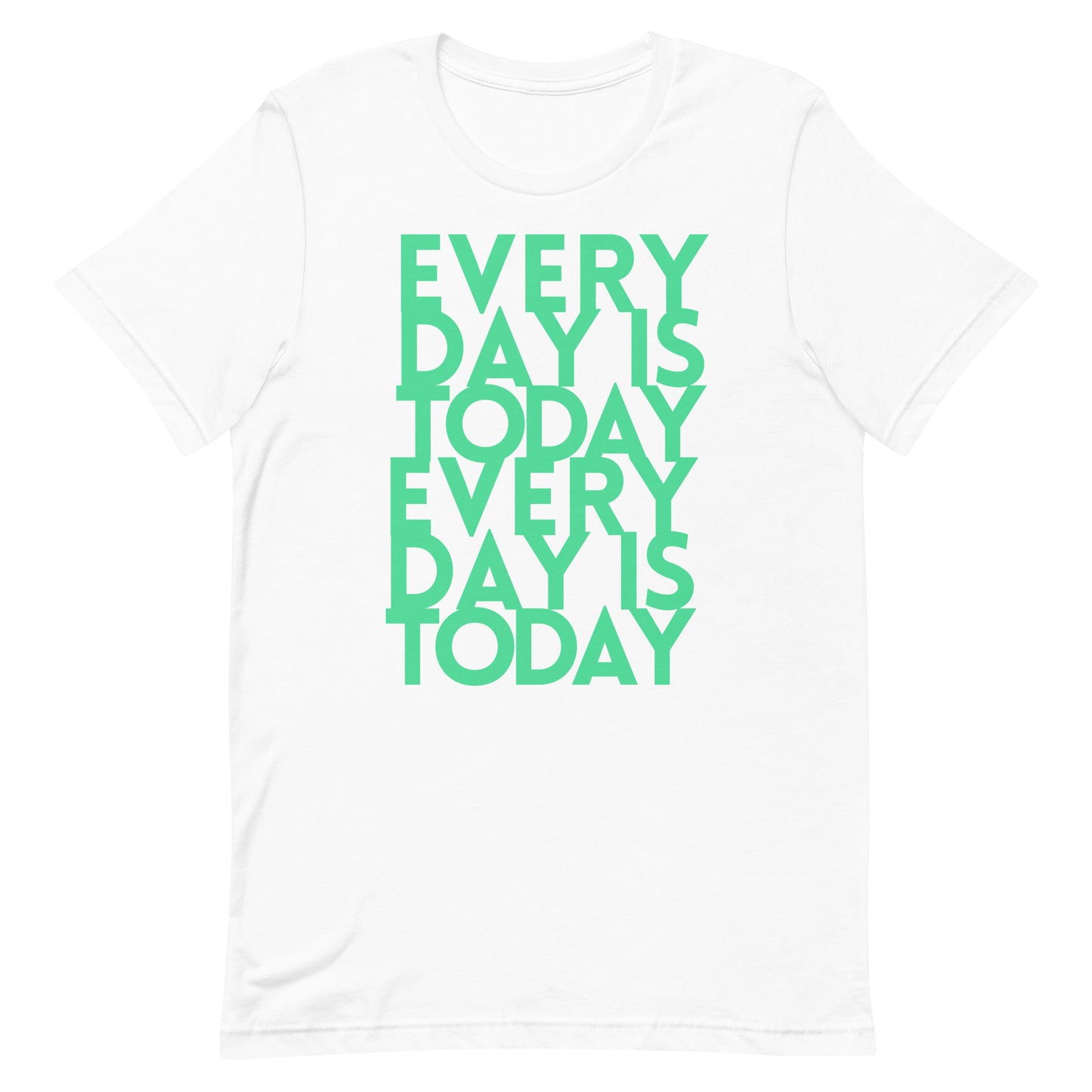 Every day us today  - Unisex t-shirt - quote tee