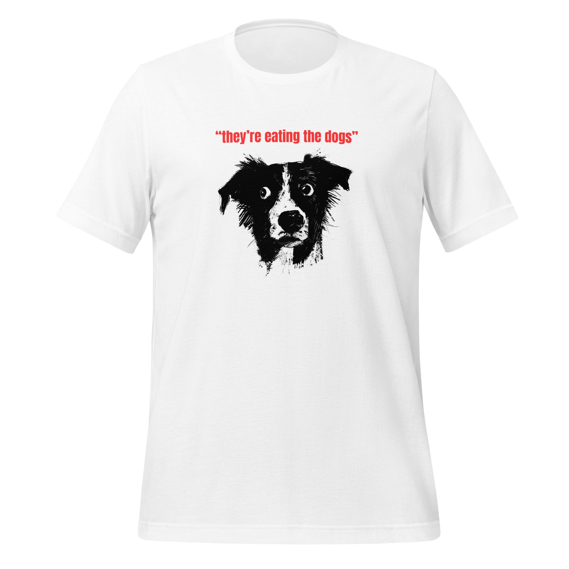 They’re Eating the Dogs T-Shirt | Funny Political Parody | Cool Graphic Tee | Casual Wear | Unique Gift Idea