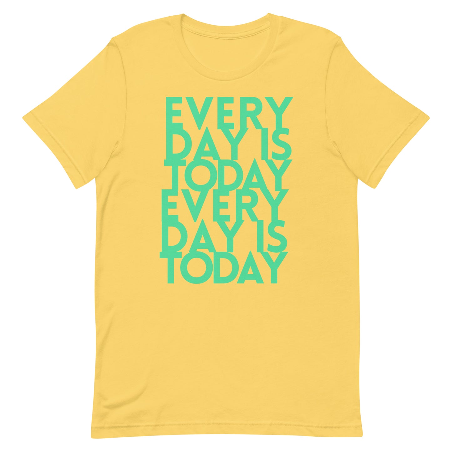 Every day us today  - Unisex t-shirt - quote tee