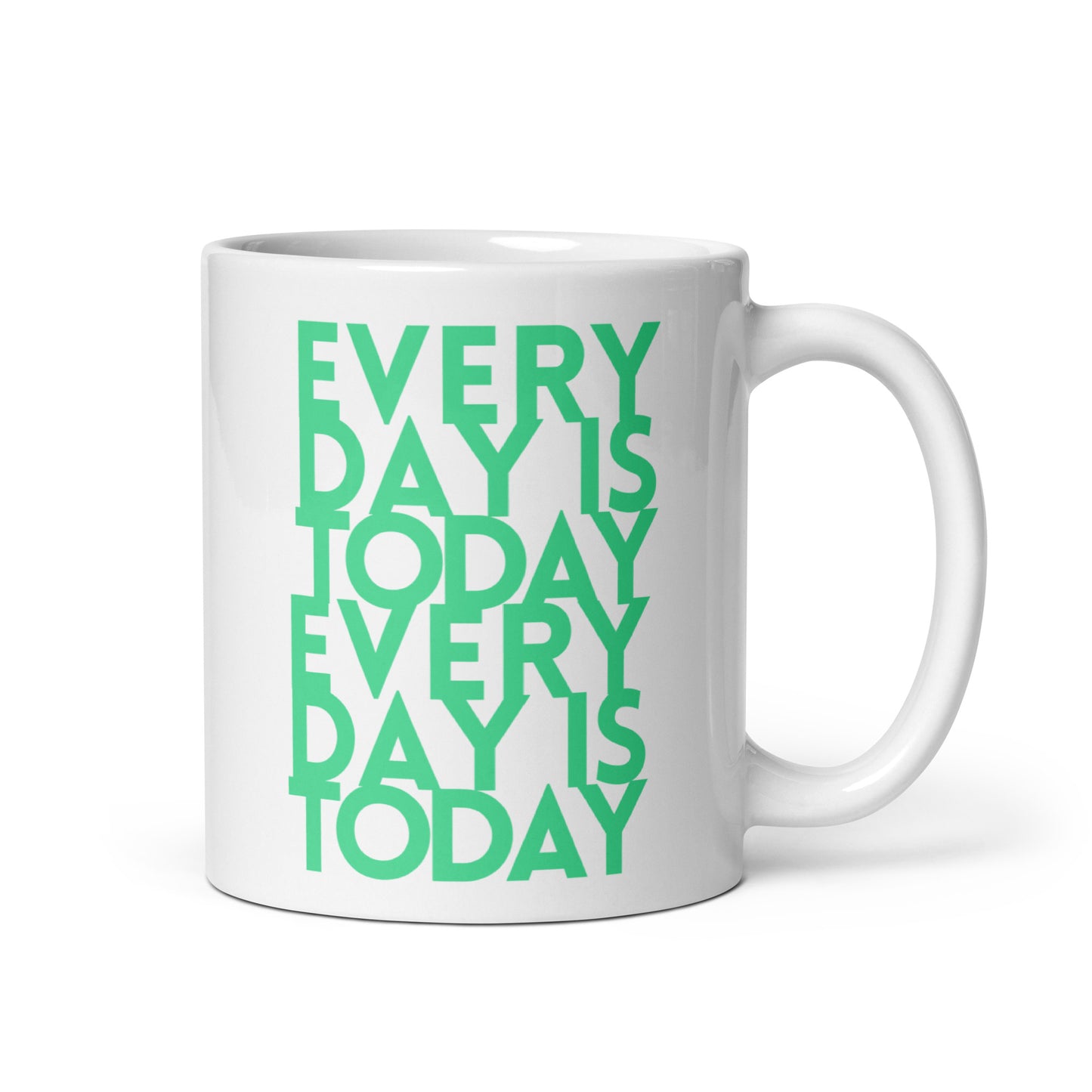 Every day is today - White glossy mug - quote design