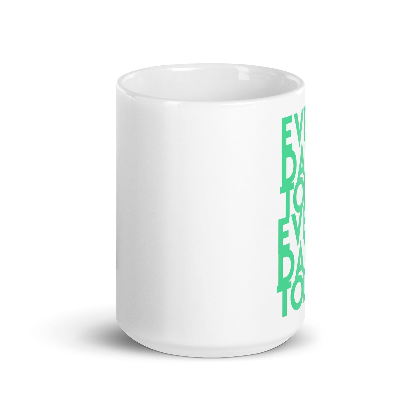 Every day is today - White glossy mug - quote design