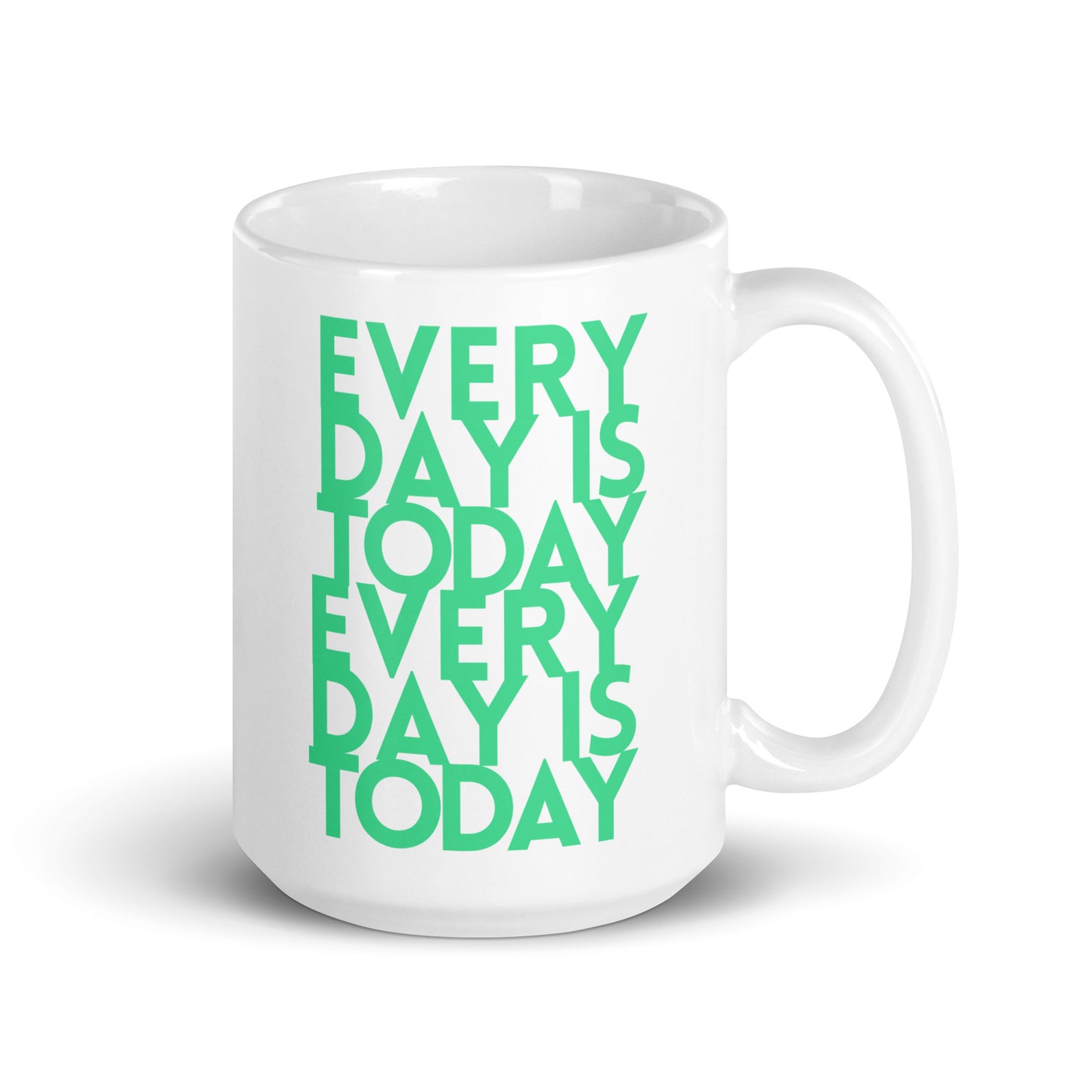 Every day is today - White glossy mug - quote design