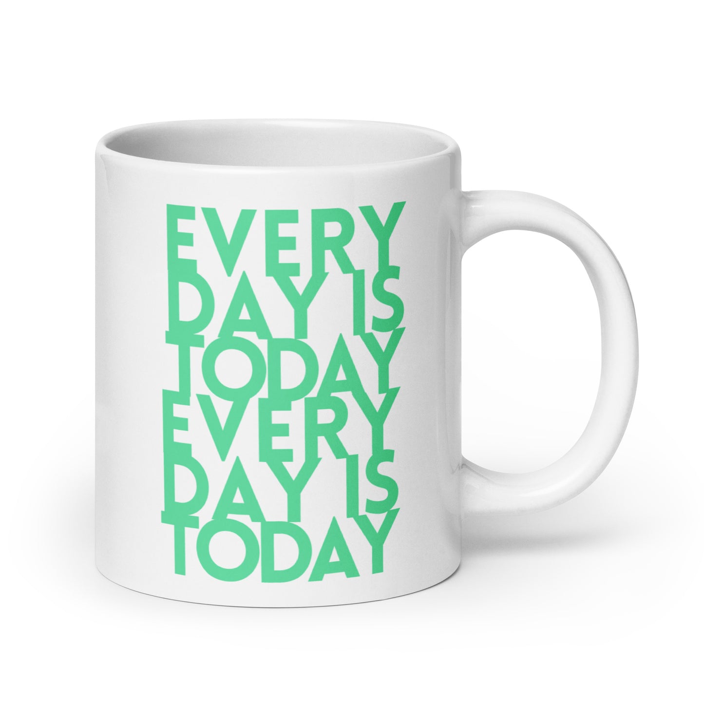 Every day is today - White glossy mug - quote design